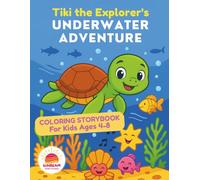 Tiki the Explorer's Underwater Adventure: A Fun Ocean-Themed Coloring Storybook for Kids Ages 4-8 | Sea Turtle, Dolphin, and Sea Creature Friends | 26 ... Learning & Imagination (Tiki's Adventures)