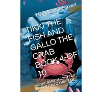 TIKKI THE FISH AND GALLO THE CRAB BOOK 4-OF 10: THE SEARCH CONTINUE FOR GALLO THE CRAB