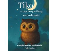 Tiko, o mocho que tinha medo da noite (Coleção Sorrisos na Almofada)