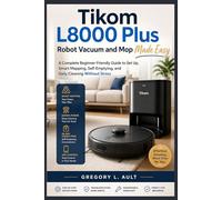 TIKOM L8000 PLUS ROBOT VACUUM AND MOP MADE EASY: A Complete Beginner-Friendly Guide to Set Up, Smart Mapping, Self-Emptying, and Stress-Free Home Cleaning (Gadget Mastery Series)