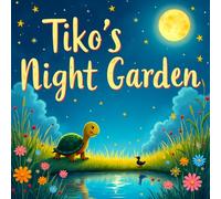Tiko's Night Garden: A Heartwarming Bedtime Picture Story Book for Kids Ages 3-7 About Courage, Adventure, and Discovering the Magic of the Night