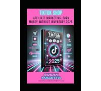 TikTok Affiliate Marketing: Earn Money Without Inventory 2025: How to make money by promoting other people's products on TikTok Shop and earning commissions.