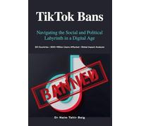 TikTok Bans: Navigating the Social and Political Labyrinth in a Digital Age