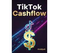 TikTok Cashflow: Wie du mit Kurzvideos online Geld verdienst - ohne Follower, ohne Kamera, ohne Show (Digitales Einkommen Mastery)