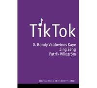 Tiktok: Creativity and Culture in Short Video (Digital Media and Society)