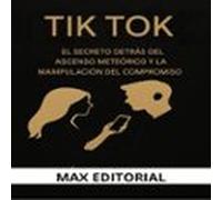 Tiktok: El Secreto Detrás De Su Ascenso Meteórico Y La Manipulación De