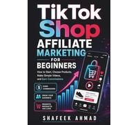 TikTok Shop Affiliate Marketing for Beginners: How to Start, Choose Products, Make Simple Videos, and Earn Commissions