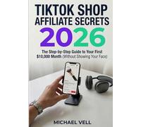 TikTok Shop Affiliate Secrets 2026: The Step-by-Step Guide To Your First $10,000 Month (Without Showing Your Face)