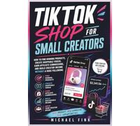 TikTok Shop for Small Creators: How to Find Winning Products, Create Shoppable Videos, Earn Affiliate Commissions, and Build Creator Income Without a Huge Following