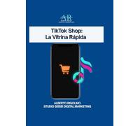 TikTok Shop: La Vitrina Rápida: Guía práctica para tiendas, negocios online, freelancers y creadores que quieren empezar a vender rápido (con ayuda de la IA) (E-commerce Step By Step)