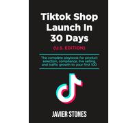 TikTok Shop Launch in 30 Days (U.S. Edition): The complete playbook for product selection, compliance, live selling, and traffic growth to your first 100 orders