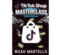 TikTok Shop Masterclass 2026 Edition: Step-by-Step Guide to Starting a Profitable TikTok Shop Business, Finding Winning Products, and Making Money Online
