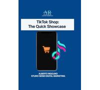 TikTok Shop: The Quick Showcase: A practical guide for small businesses, online stores, freelancers, and creators who want to start selling fast (with help from AI)