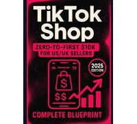 TikTok Shop: Zero-to-Hero for US/UK Sellers: Product selection, live shopping, shipping & fulfillment, ad creatives, and compliance-step by step