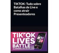 TIKTOK: Tudo sobre Batalhas de Live e como atrair presenteadores