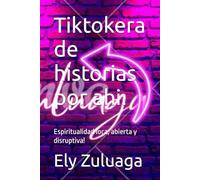 Tiktokera de historias por ahi.: Espiritualidad loca, abierta y disruptiva!