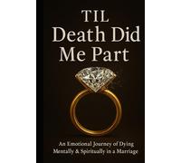 Til Death Did Me Part: An Emotional Journey of Dying Mentally and Spiritually in a Marriage