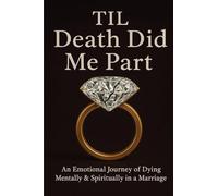 Til Death Did Me Part-An Emotional Journey of Dying Mentally & Spiritually in a Marriage
