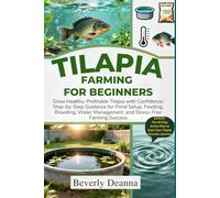 TILAPIA FARMING FOR BEGINNERS: Grow Healthy, Profitable Tilapia with Confidence: Step-by-Step Guidance for Pond Setup, Feeding, Breeding, Water Management, and Stress-Free Farming Success