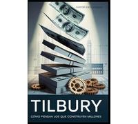 "Tilbury: Cómo Piensan los que Construyen Millones"