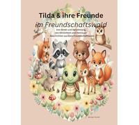Tilda & ihre Freunde im Freundschaftswald: Von Streit und Versöhnung, von Ehrlichkeit und Vertrauen - Geschichten aus dem Freundschaftswald (Milo der Bär & seine Freunde)