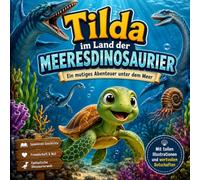 Tilda im Land der Meeresdinosaurier: Ein liebevolles Bilderbuch über Freundschaft, Mut und ein magisches Abenteuer im Meer - für Kinder von 3 bis 6 ... die kleine Schildkröte und ihre Abendteuer)