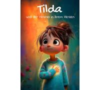 Tilda und der Himmel in ihrem Herzen: Eine warme Geschichte über Liebe, Abschied und die Kraft der Erinnerungen