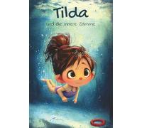 Tilda und die innere Stimme: Eine warmherzige Geschichte über Mut, Vertrauen und das Schwimmenlernen (Tilda, kleine große Geschichten)