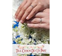Till Chaos Do Us Part: Your Essential Tool for Navigating Wedding Day Challenges While Celebrating Love and Joy Together