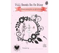 Till Death Do Us Dine: A Keepsake of Eternal Recipes, Family Spells, and the Taste of Forever