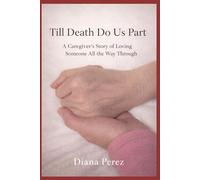 Till Death Do Us Part: A Caregiver's Story of Loving Someone All the Way Through