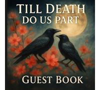 Till Death Do Us Part Guest Book: Dark Romantic Gothic Keepsake for Weddings, Parties & Special Occasions