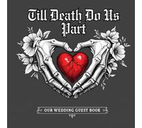 Till Death Do Us Part: Wedding Guest Book:: Gothic Wedding Guest Sign-In Book for Alternative, Halloween, or Dark Romantic Ceremonies with Skeleton ... Memories for a Love That Lasts Beyond Death