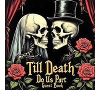 Till Death Do Us Part Wedding Guest Book: Gothic Wedding Guest Sign-In Book for Alternative, Halloween, or Dark Romantic Ceremonies: Elegant Black and ... - Capture Signatures, Wishes, and Memories