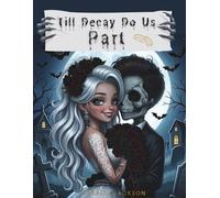 Till Decay Do Us Part: A Dark Romantic Coloring Book for Adults Featuring Gothic Love, Macabre Weddings, Corpse Brides & Eternal Devotion (The Eternal Vows Collection)