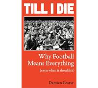 Till I Die: Why Football Means Everything (even when it shouldn’t)