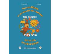Till-le-Râleur et les ballons qui s'enfuient/טיל הרתנן והבלונים שברחו: Une histoire magique pour les jeunes bilingues et leurs parents/סיפור קסום ... books for children to read and color)