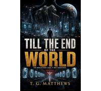 Till the End of the World: A Gripping Dystopian Thriller of AI, Power, and the Last Days of Humanity