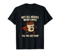 Till The Last Drop Coffee Hero Art para fanáticos de la cafeína Camiseta