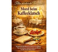 Tillas mörderische Teestunde: Mord beim Kaffeeklatsch: 30 spannende Rätselkrimis für Senioren im Großdruck - Das unterhaltsame Gedächtnistraining zum Mitraten für jeden Tag des Monats (Band 1)