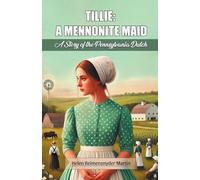Tillie: A Mennonite Maid A Story of the Pennsylvania Dutch