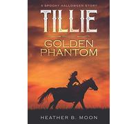Tillie and the Golden Phantom: A Spooky Halloween Story: 1 (Tillie's Adventures) [Idioma Inglés]
