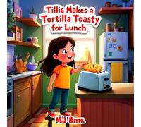 Tillie Makes a Tortilla Toasty for Lunch