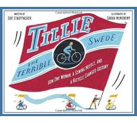 Tillie the Terrible Swede: How One Woman, a Sewing Needle, and a Bicycle Changed History by Sue Stauffacher (15-Mar-2011) Hardcover