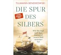 Tillmann Bendik Die Spur des Silbers: Wie die Jagd nach dem Edelmeta (Tapa dura)