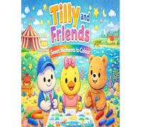 Tilly and Friends: Colouring Book: Sweet Moments To Colour