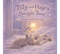 Tilly and Pogo’s Snuggle Time: A Cozy Bedtime Rhyme