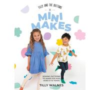 Tilly and the Buttons: Mini Makes: Sewing Patterns to Make for Kids Aged 0-12 Years