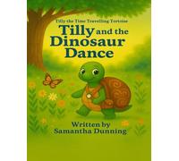 Tilly and the Dinosaur Dance: TILLY THE TIME-TRAVELLING TORTOISE