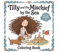 Tilly and the Mischief by the Sea: A Whimsical Seaside Coloring Book of Relaxing Vacation Adventures